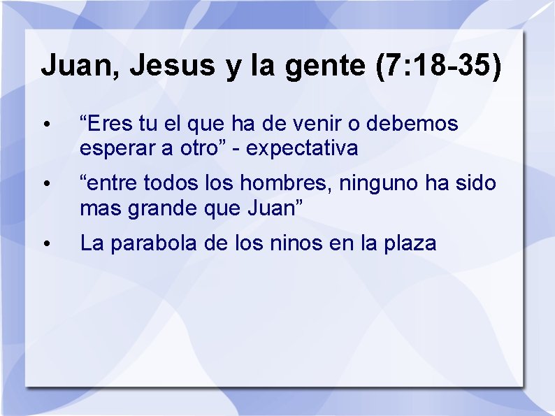 Juan, Jesus y la gente (7: 18 -35) • “Eres tu el que ha