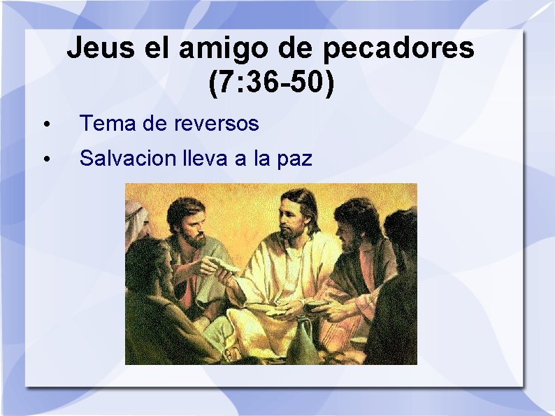 Jeus el amigo de pecadores (7: 36 -50) • Tema de reversos • Salvacion