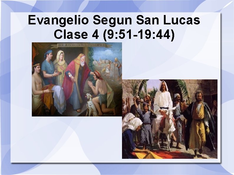 Evangelio Segun San Lucas Clase 4 (9: 51 -19: 44) 