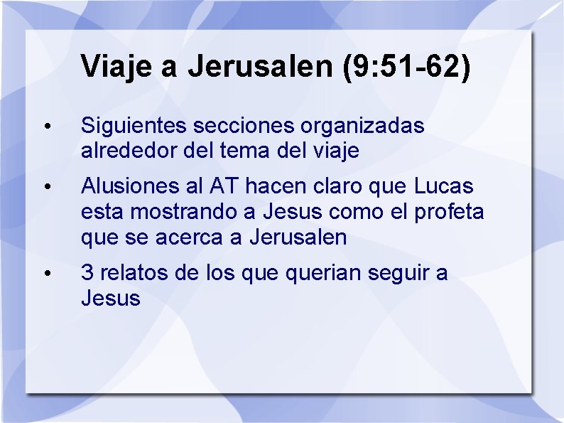 Viaje a Jerusalen (9: 51 -62) • Siguientes secciones organizadas alrededor del tema del