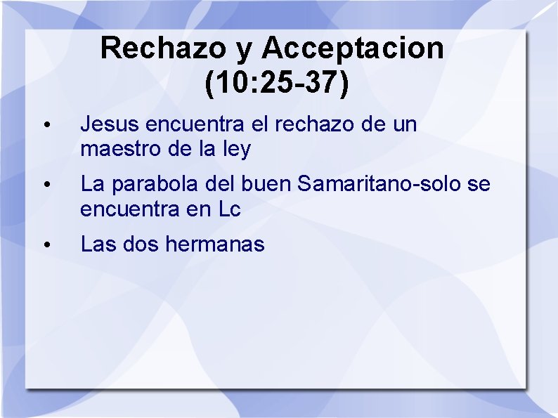 Rechazo y Acceptacion (10: 25 -37) • Jesus encuentra el rechazo de un maestro