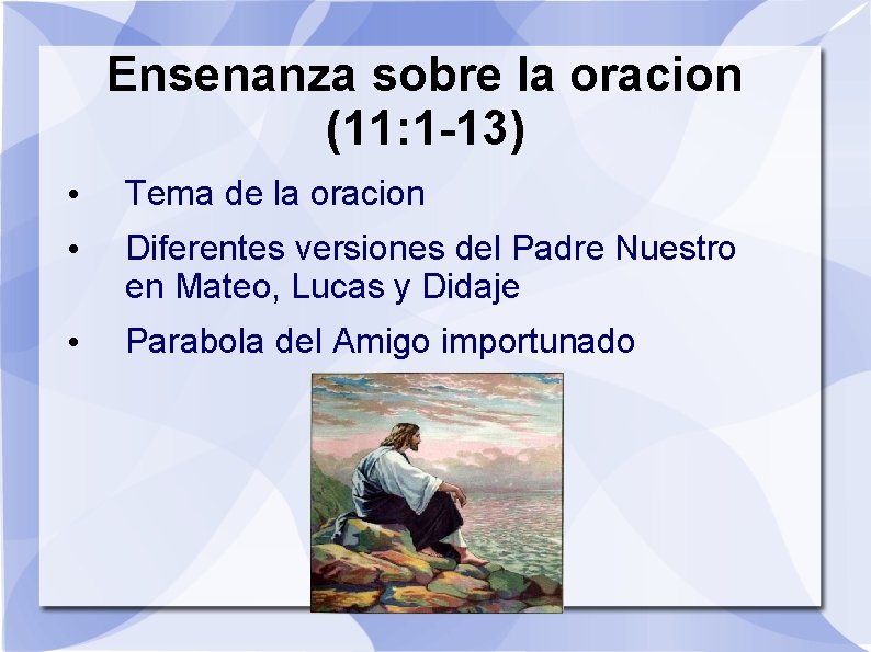 Ensenanza sobre la oracion (11: 1 -13) • Tema de la oracion • Diferentes