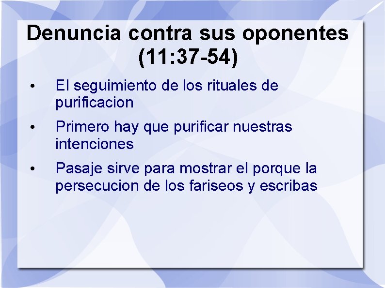 Denuncia contra sus oponentes (11: 37 -54) • El seguimiento de los rituales de