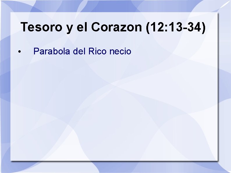 Tesoro y el Corazon (12: 13 -34) • Parabola del Rico necio 