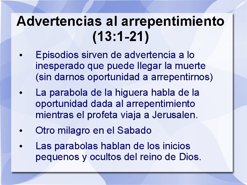 Advertencias al arrepentimiento (13: 1 -21) • Episodios sirven de advertencia a lo inesperado