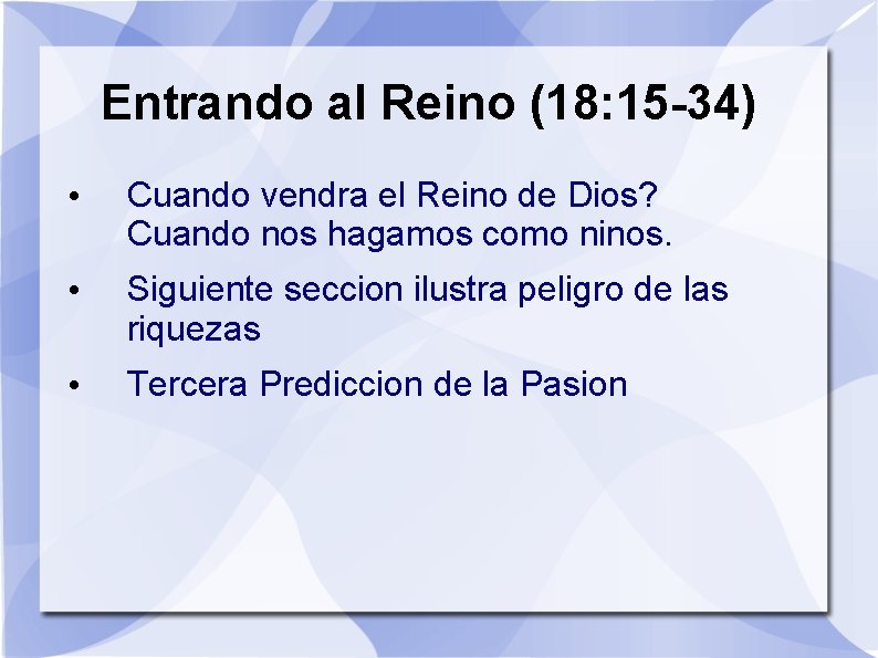 Entrando al Reino (18: 15 -34) • Cuando vendra el Reino de Dios? Cuando