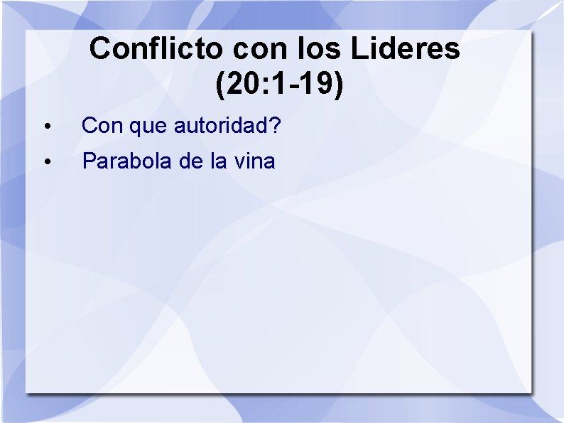 Conflicto con los Lideres (20: 1 -19) • Con que autoridad? • Parabola de