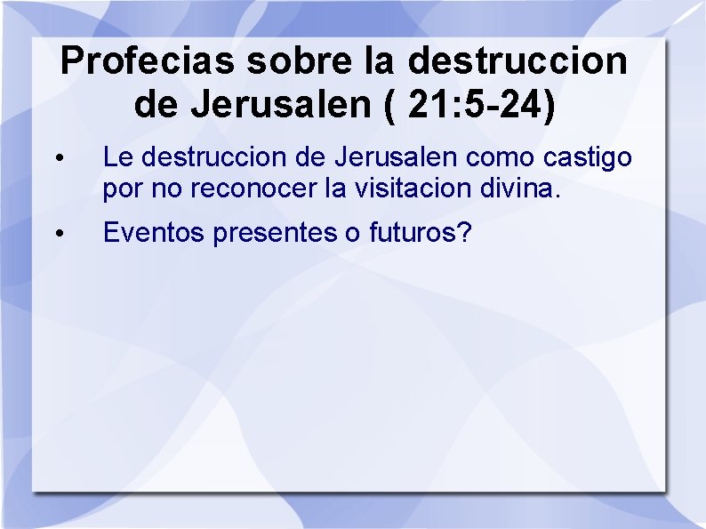 Profecias sobre la destruccion de Jerusalen ( 21: 5 -24) • Le destruccion de