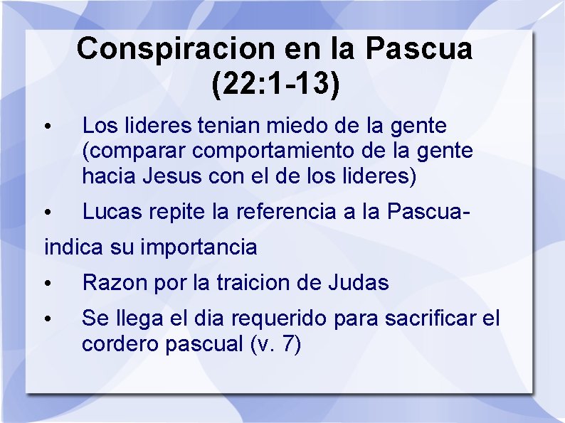 Conspiracion en la Pascua (22: 1 -13) • Los lideres tenian miedo de la