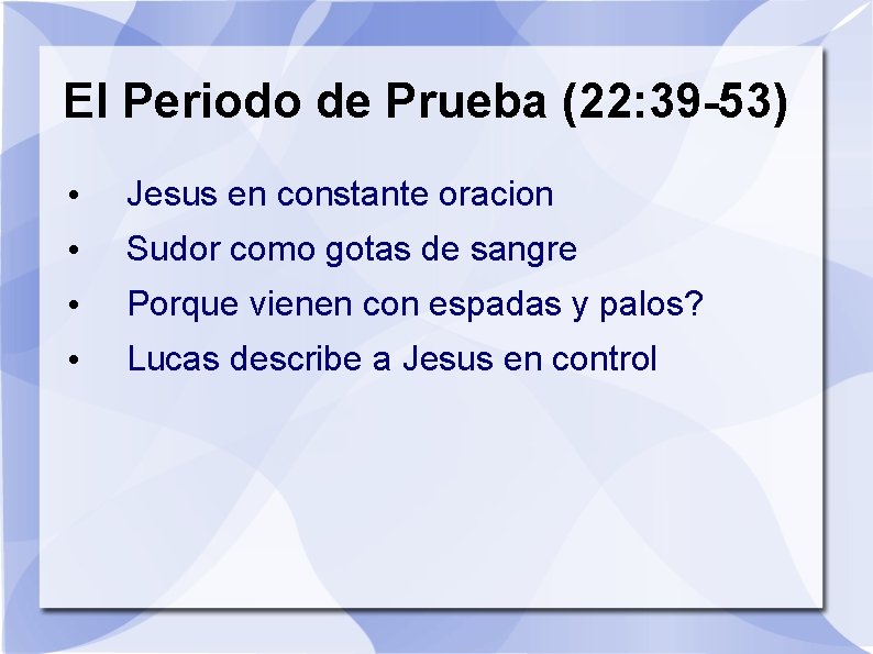 El Periodo de Prueba (22: 39 -53) • Jesus en constante oracion • Sudor