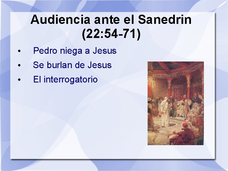 Audiencia ante el Sanedrin (22: 54 -71) • Pedro niega a Jesus • Se