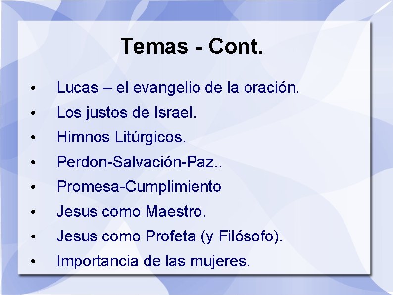 Temas - Cont. • Lucas – el evangelio de la oración. • Los justos