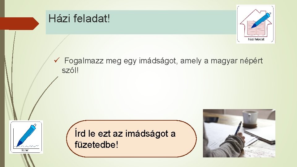 Házi feladat! ü Fogalmazz meg egy imádságot, amely a magyar népért szól! Írd le