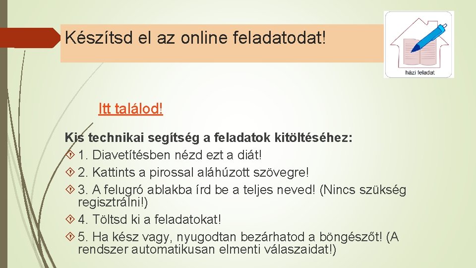 Készítsd el az online feladatodat! Itt találod! Kis technikai segítség a feladatok kitöltéséhez: 1.