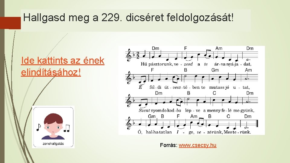 Hallgasd meg a 229. dicséret feldolgozását! Ide kattints az ének elindításához! Forrás: www. csecsy.