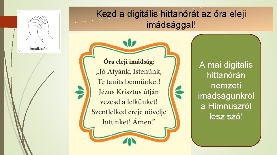 Kezd a digitális hittanórát az óra eleji imádsággal! A mai digitális hittanórán nemzeti imádságunkról