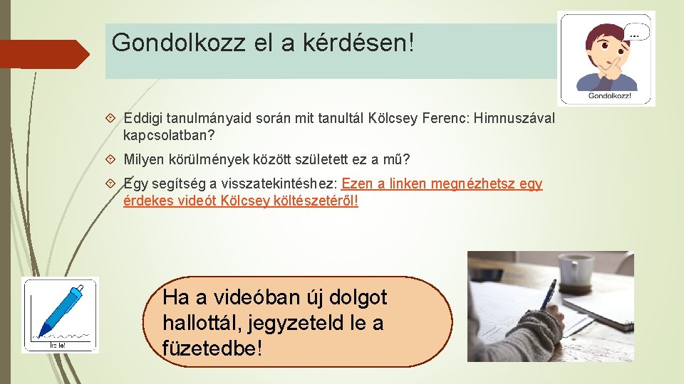 Gondolkozz el a kérdésen! Eddigi tanulmányaid során mit tanultál Kölcsey Ferenc: Himnuszával kapcsolatban? Milyen