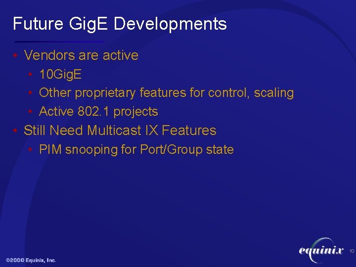 Future Gig. E Developments • Vendors are active • 10 Gig. E • Other