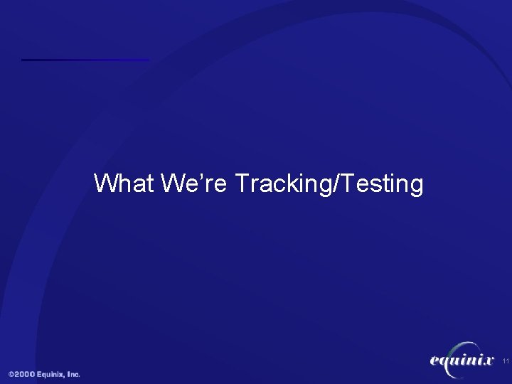 What We’re Tracking/Testing 11 