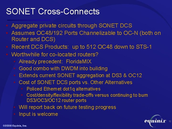 SONET Cross-Connects • Aggregate private circuits through SONET DCS • Assumes OC 48/192 Ports
