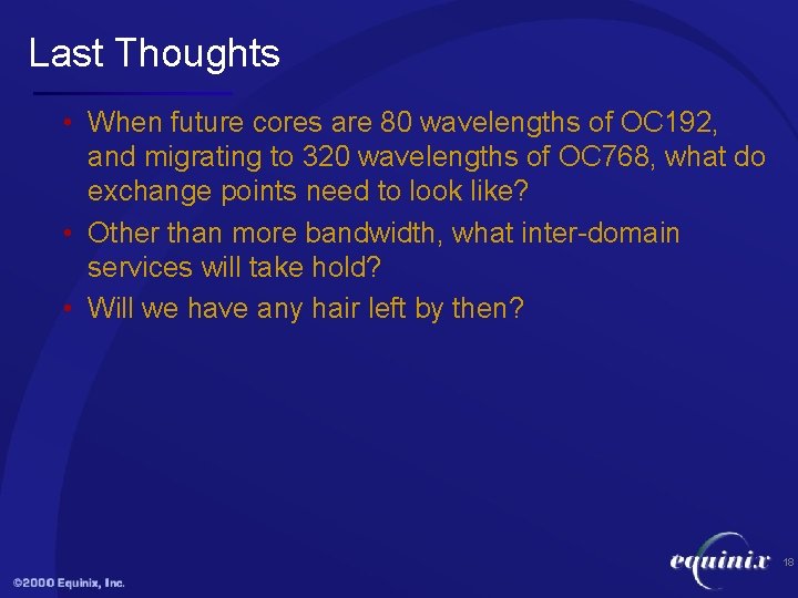 Last Thoughts • When future cores are 80 wavelengths of OC 192, and migrating