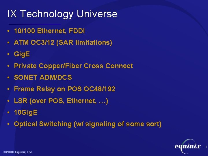 IX Technology Universe • 10/100 Ethernet, FDDI • ATM OC 3/12 (SAR limitations) •