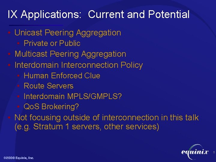 IX Applications: Current and Potential • Unicast Peering Aggregation • Private or Public •