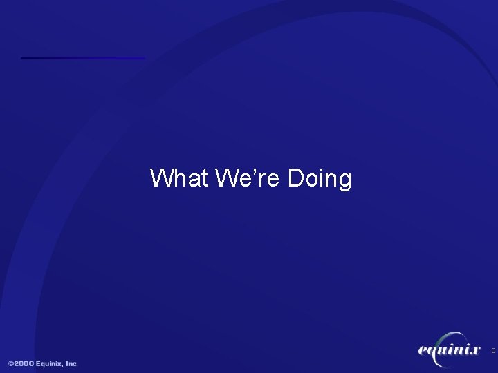 What We’re Doing 6 