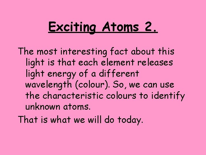 Exciting Atoms 2. The most interesting fact about this light is that each element