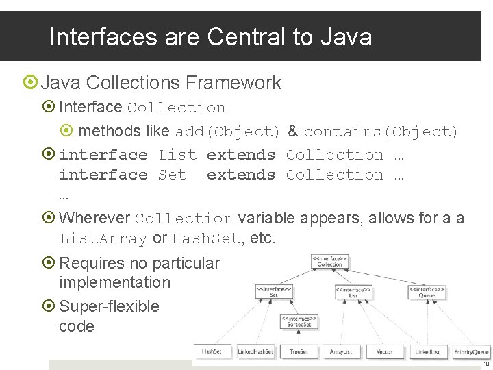 Interfaces are Central to Java Collections Framework Interface Collection methods like add(Object) & contains(Object) Interfaces are Central to Java Collections Framework Interface Collection methods like add(Object) & contains(Object)