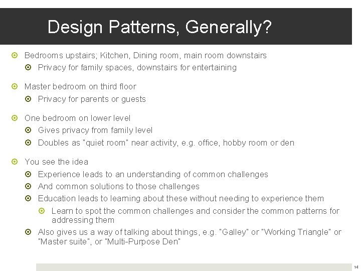 Design Patterns, Generally? Bedrooms upstairs; Kitchen, Dining room, main room downstairs Privacy for family Design Patterns, Generally? Bedrooms upstairs; Kitchen, Dining room, main room downstairs Privacy for family