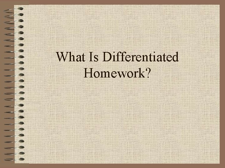 What Is Differentiated Homework? What Is Differentiated Homework?