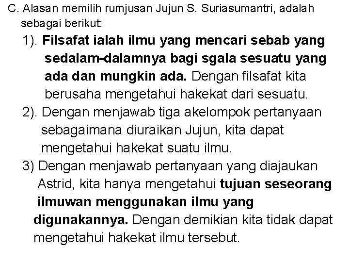 C. Alasan memilih rumjusan Jujun S. Suriasumantri, adalah sebagai berikut: 1). Filsafat ialah ilmu