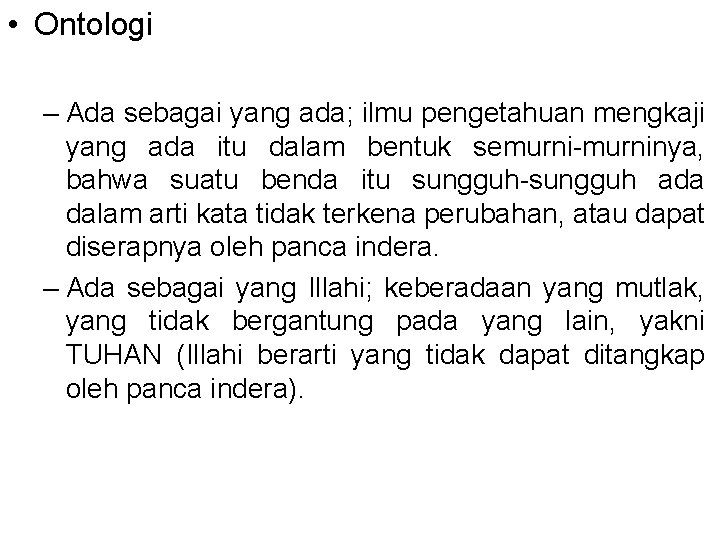  • Ontologi – Ada sebagai yang ada; ilmu pengetahuan mengkaji yang ada itu