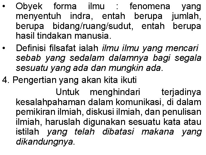 • Obyek forma ilmu : fenomena yang menyentuh indra, entah berupa jumlah, berupa • Obyek forma ilmu : fenomena yang menyentuh indra, entah berupa jumlah, berupa