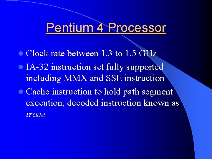 Pentium 4 Processor l Clock rate between 1. 3 to 1. 5 GHz l