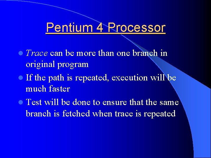 Pentium 4 Processor l Trace can be more than one branch in original program