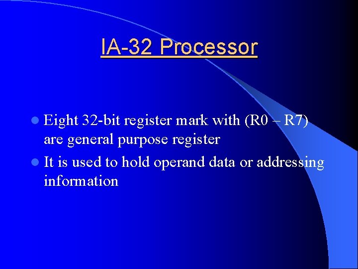 IA-32 Processor l Eight 32 -bit register mark with (R 0 – R 7)