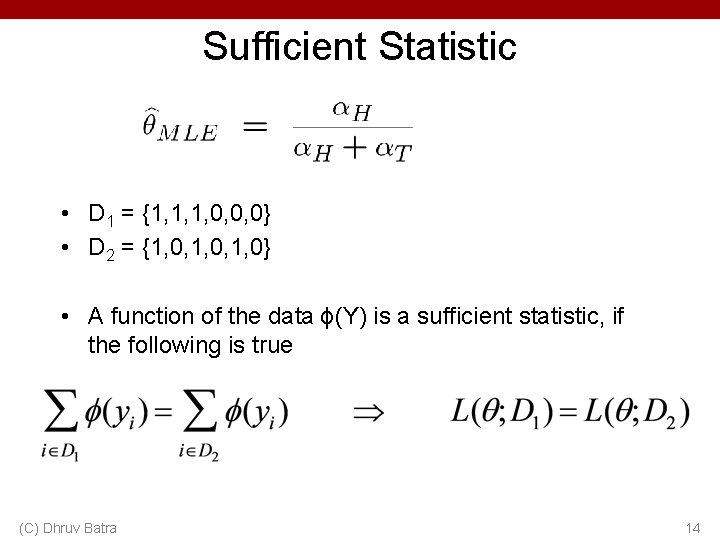 Sufficient Statistic • D 1 = {1, 1, 1, 0, 0, 0} • D