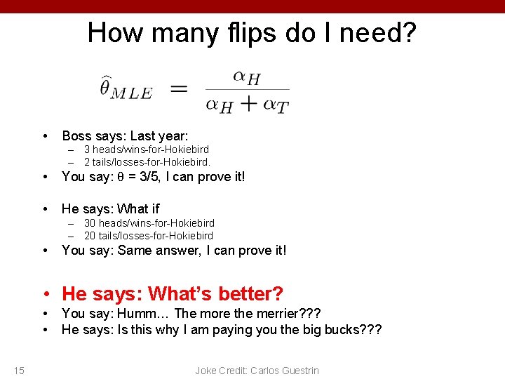 How many flips do I need? • Boss says: Last year: – 3 heads/wins-for-Hokiebird