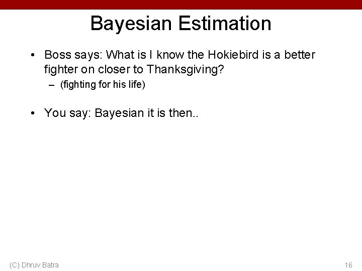 Bayesian Estimation • Boss says: What is I know the Hokiebird is a better