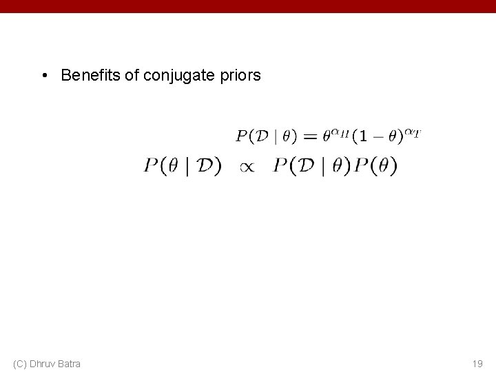  • Benefits of conjugate priors (C) Dhruv Batra 19 