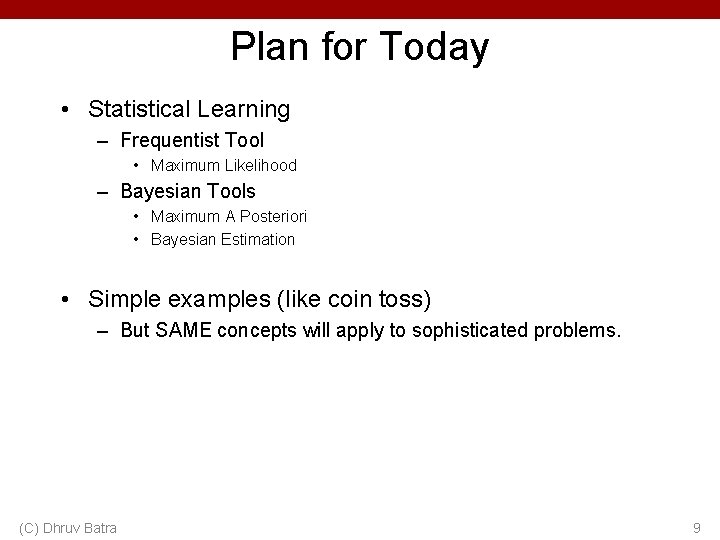 Plan for Today • Statistical Learning – Frequentist Tool • Maximum Likelihood – Bayesian