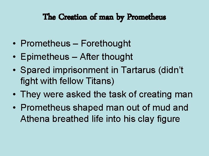 The Creation of man by Prometheus • Prometheus – Forethought • Epimetheus – After