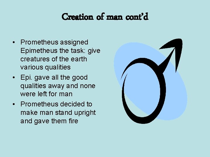 Creation of man cont’d • Prometheus assigned Epimetheus the task: give creatures of the