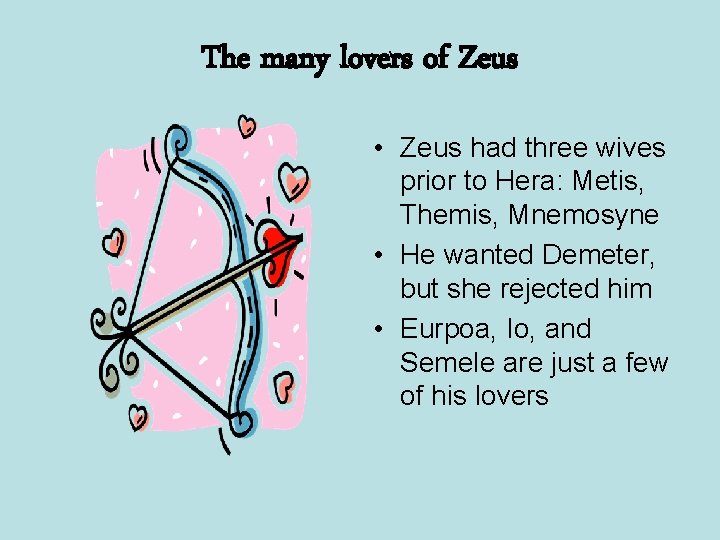 The many lovers of Zeus • Zeus had three wives prior to Hera: Metis,