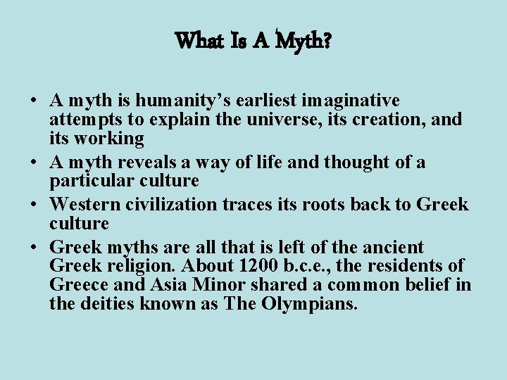 What Is A Myth? • A myth is humanity’s earliest imaginative attempts to explain