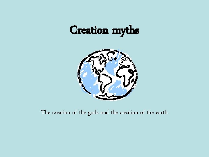 Creation myths The creation of the gods and the creation of the earth 