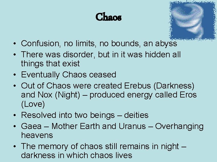 Chaos • Confusion, no limits, no bounds, an abyss • There was disorder, but