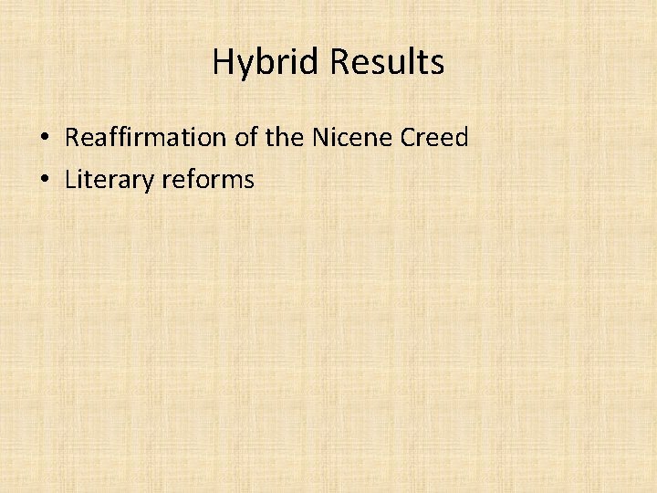 Hybrid Results • Reaffirmation of the Nicene Creed • Literary reforms 